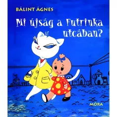 Móra: Bálint Ágnes - ¿Qué pasa en la calle Futrinka? libro de cuentos