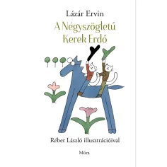 Móra: Lázár Ervin - El libro de cuentos del Bosque Cuadrado Redondo