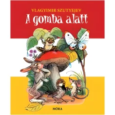 Móra: Vlagyimir Szutyejev - El libro de cuentos de cartón "Bajo el hongo"